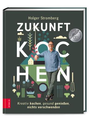 Holger Stromberg: Zukunft kochen 
