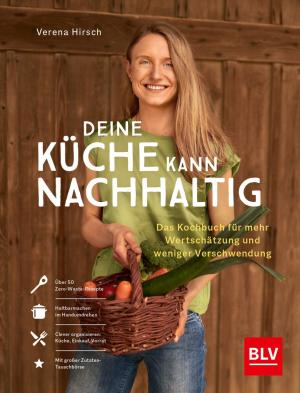 Verena Hirsch: Deine Küche kann nachhaltig! 