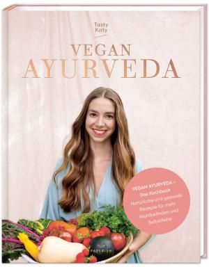 Tasty Katy (Katharina Döricht), PAPERISH Verlag GmbH: VEGAN AYURVEDA – Das Kochbuch 