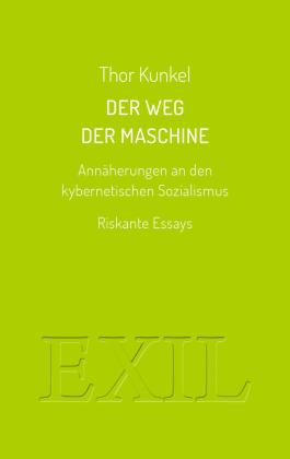 Thor Kunkel: Der Weg der Maschine. Annäherungen an den kybernetischen Sozialismus 