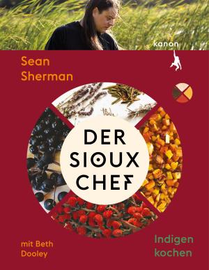 Beth Dooley, Sean Sherman: Der Sioux-Chef. Indigen kochen 