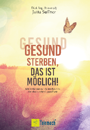 Jutta Suffner: Gesund sterben, das ist möglich! 