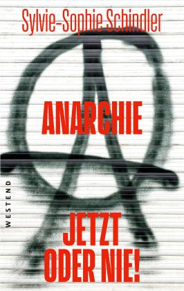 Sylvie-Sophie Schindler: Anarchie - jetzt oder nie! 
