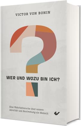 Victor von Bonin: Wer und wozu bin ich? 