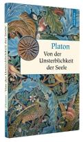 Platon: Von der Unsterblichkeit der Seele 