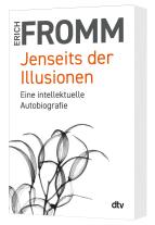 Erich Fromm: Jenseits der Illusionen 