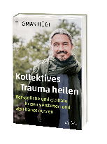 Thomas Hübl: Kollektives Trauma heilen 