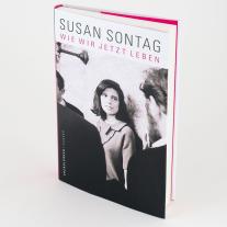 Susan Sontag: Wie wir jetzt leben 