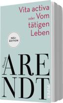 Hannah Arendt, Thomas Meyer: Vita activa oder Vom tätigen Leben 
