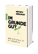 Rutger Bregman: Im Grunde gut 