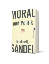 Michael J. Sandel: Moral und Politik 