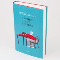 Franz Schuh: Lachen und Sterben 