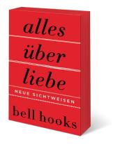 bell hooks: Alles über Liebe. Neue Sichtweisen 