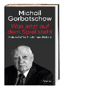 Michail Gorbatschow: Was jetzt auf dem Spiel steht 