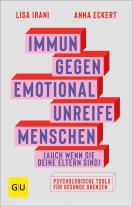Anna Eckert, Lisa Irani: Immun gegen emotional unreife Menschen (auch wenn sie deine Eltern sind) 
