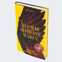 Behzad Karim Khani: Als wir Schwäne waren 
