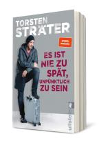 Torsten Sträter: Es ist nie zu spät, unpünktlich zu sein 