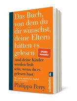Philippa Perry: Das Buch, von dem du dir wünschst, deine Eltern hätten es gelesen 