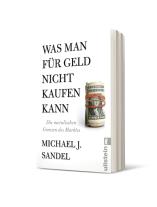 Michael J. Sandel: Was man für Geld nicht kaufen kann 