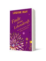 Louise Hay: Finde Deine Lebenskraft 