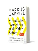 Markus Gabriel: Moralischer Fortschritt in dunklen Zeiten 