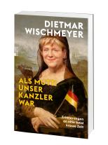 Dietmar Wischmeyer: Als Mutti unser Kanzler war 