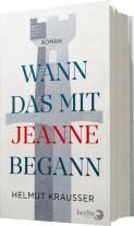 Helmut Krausser: Wann das mit Jeanne begann 