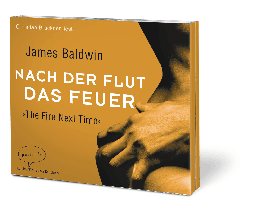 James Baldwin: Nach der Flut das Feuer 