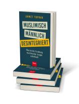 Ahmet Prof. Dr. Toprak, Ahmet Toprak: Muslimisch, männlich, desintegriert 