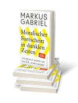 Markus Gabriel: Moralischer Fortschritt in dunklen Zeiten 