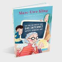 Marc-Uwe Kling, Astrid Henn: Der Tag, an dem die Oma das Internet kaputt gemacht hat 
