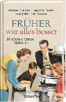 Henryk M. Broder, Josef Joffe, Dirk Maxeiner, Michael Miersch: Früher war alles besser 