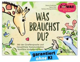 Barbara Weingartshofer, Sigrun Eder, Hanna Grubhofer: Was brauchst du? Mit der Giraffensprache und Gewaltfreier Kommunikation Konflikte kindgerecht lösen 