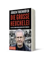 Jürgen Dr. Todenhöfer, Jürgen Todenhöfer: Die große Heuchelei 