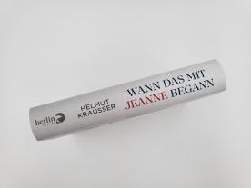Helmut Krausser: Wann das mit Jeanne begann 