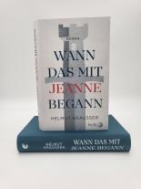 Helmut Krausser: Wann das mit Jeanne begann 