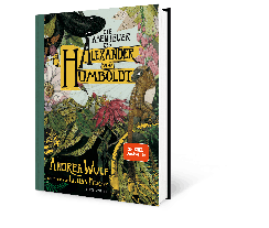 Andrea Wulf: Die Abenteuer des Alexander von Humboldt 